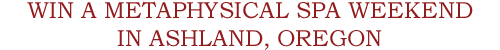 Win a metaphysical spa weekend in Ashland, Oregon